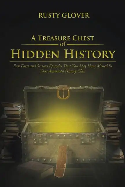 A Treasure Chest of Hidden History: Fun Facts and Serious Episodes That You May Have Missed in Your American History Class - Paperback - Concordia Style Boutique