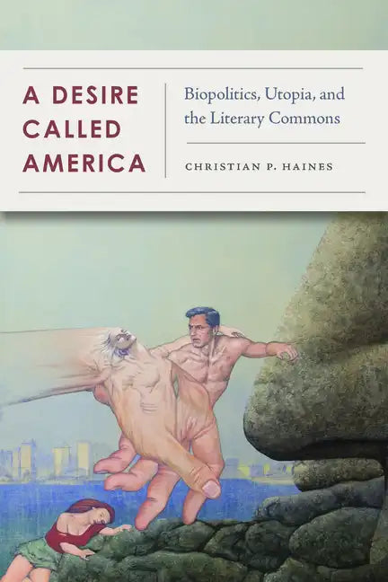 A Desire Called America: Biopolitics, Utopia, and the Literary Commons - Paperback - Concordia Style Boutique