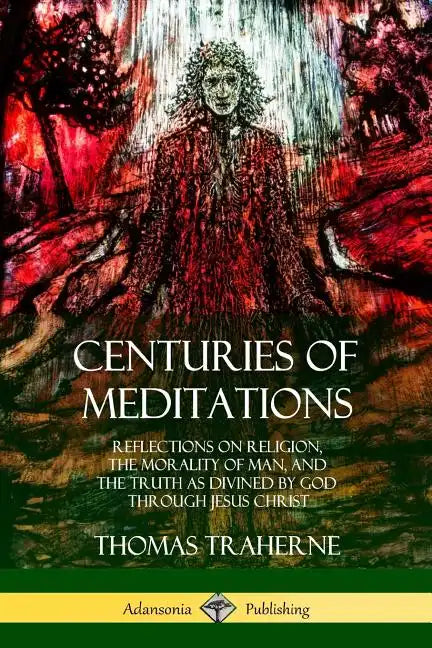 Centuries of Meditations: Reflections on Religion, the Morality of Man, and the Truth as Divined by God Through Jesus Christ - Paperback - Concordia Style Boutique