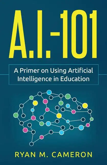 A.I. - 101: A Primer on Using Artificial Intelligence in Education - Paperback - Concordia Style Boutique