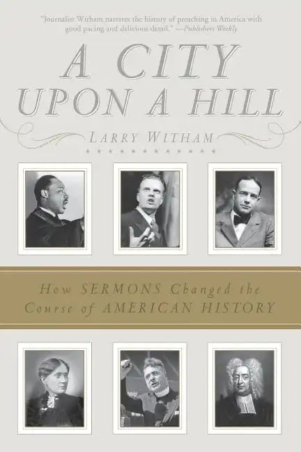A City Upon a Hill: How Sermons Changed the Course of American History - Paperback - Concordia Style Boutique