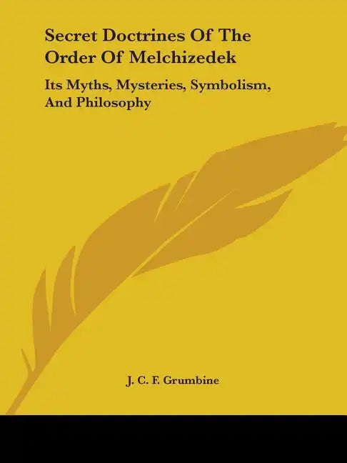 Secret Doctrines Of The Order Of Melchizedek: Its Myths, Mysteries, Symbolism, And Philosophy - Paperback - Concordia Style Boutique