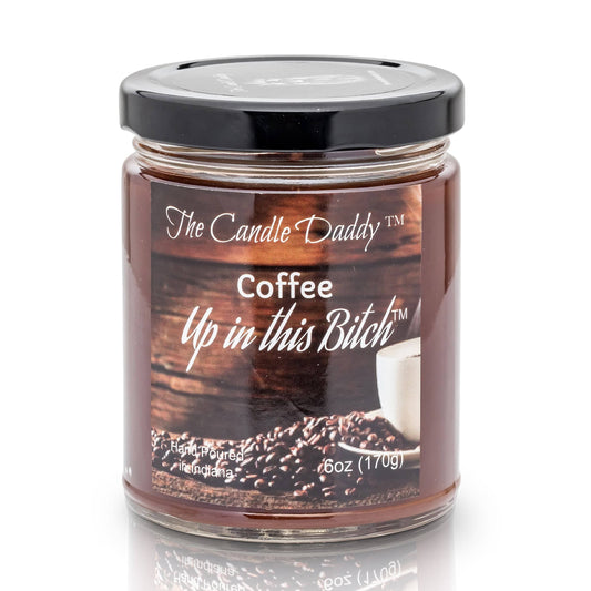 Coffee Up In This Bitch - 6 Ounce - 40 Hour Burn- Jar Candle- The Candle Daddy